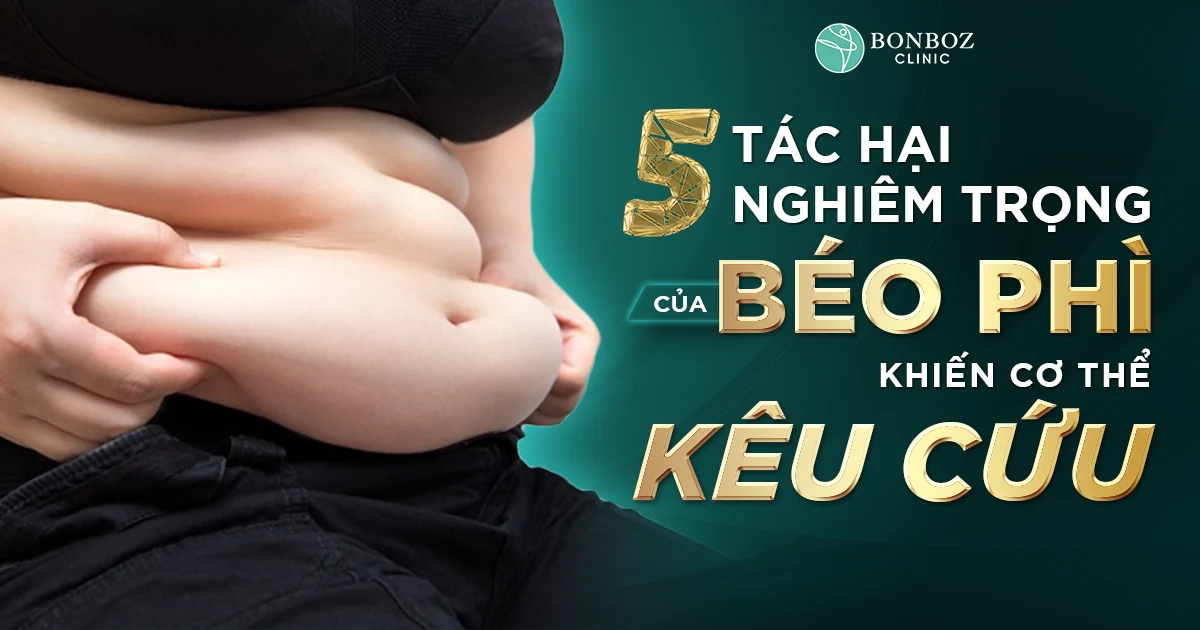 5 TÁC HẠI NGHIÊM TRỌNG CỦA BÉO PHÌ KHIẾN CƠ THỂ “KÊU CỨU” – ĐỪNG CHỦ QUAN!