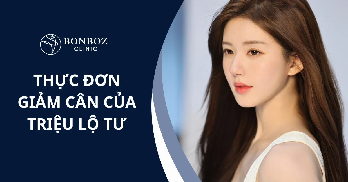 Thực đơn giảm cân của Triệu Lộ Tư: Bí kíp giảm 3kg trong 1 tuần Thực đơn giảm cân của triệu lộ tư